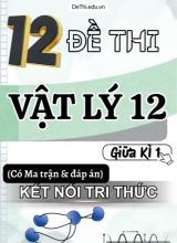 12 Đề thi Vật Lí 12 giữa kì 1 có Ma trận & Đáp án (Kết nối tri thức)
